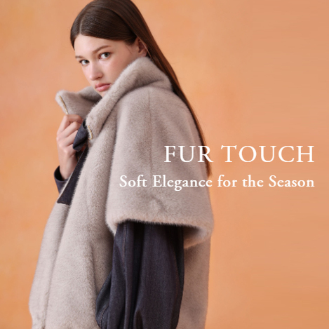 【RECOMMEND】 FUR TOUCH|スタイルに深みを添える、ファーの洗練された存在感。